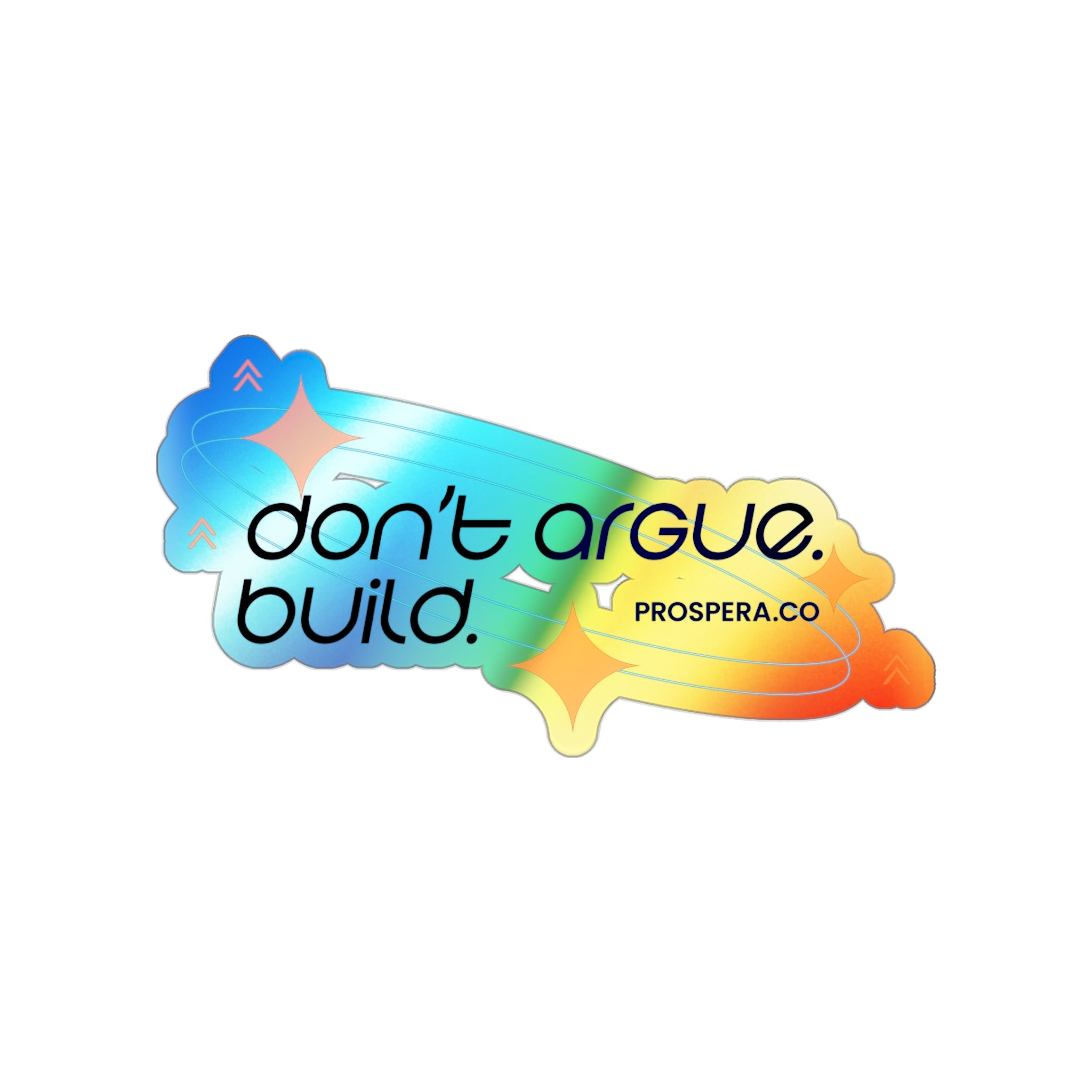 "Don't Argue, Build." Holographic Sticker